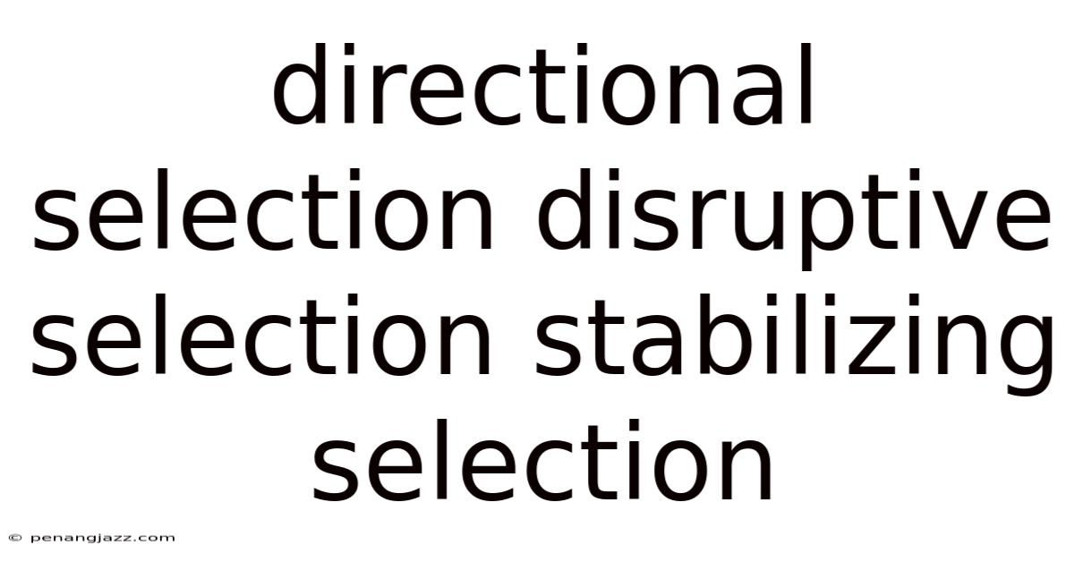 Directional Selection Disruptive Selection Stabilizing Selection