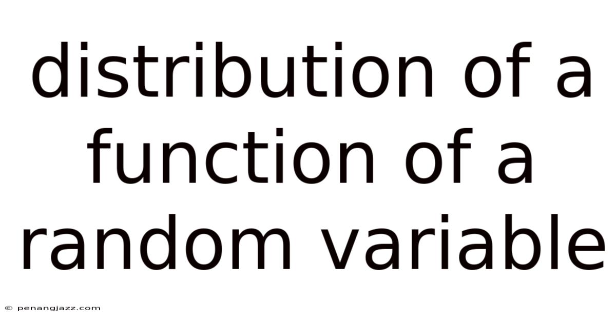 Distribution Of A Function Of A Random Variable
