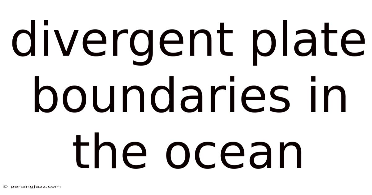 Divergent Plate Boundaries In The Ocean