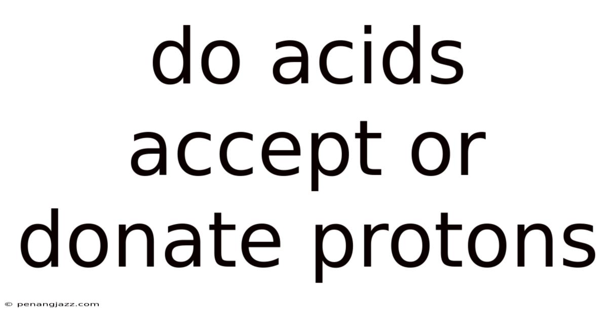 Do Acids Accept Or Donate Protons