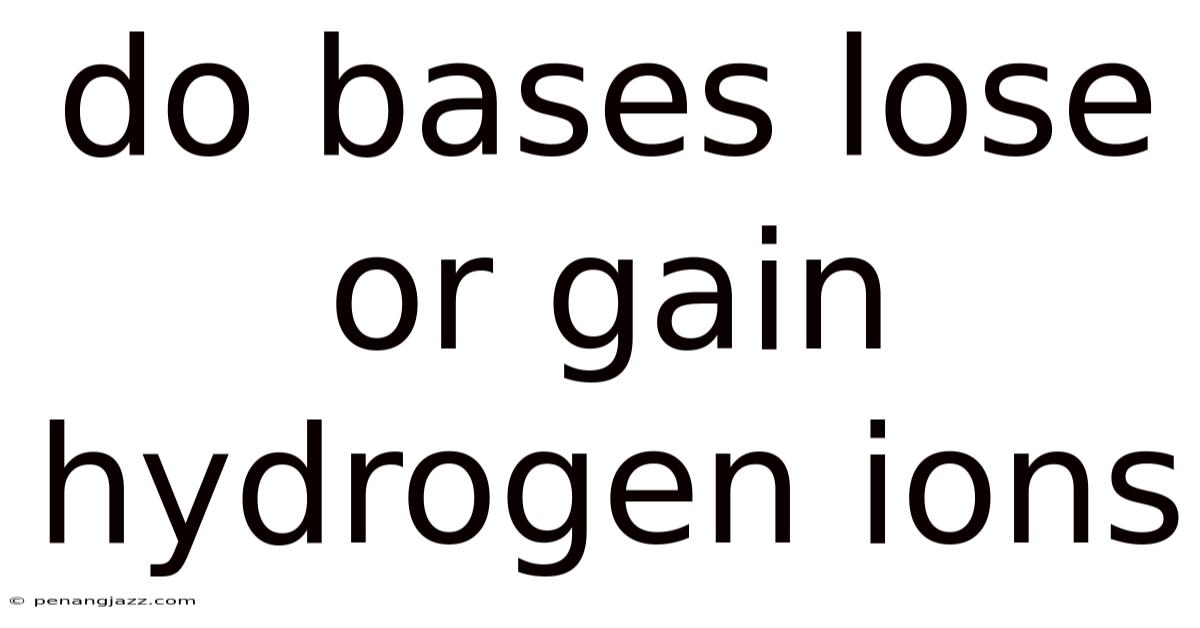 Do Bases Lose Or Gain Hydrogen Ions