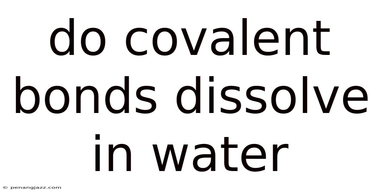 Do Covalent Bonds Dissolve In Water