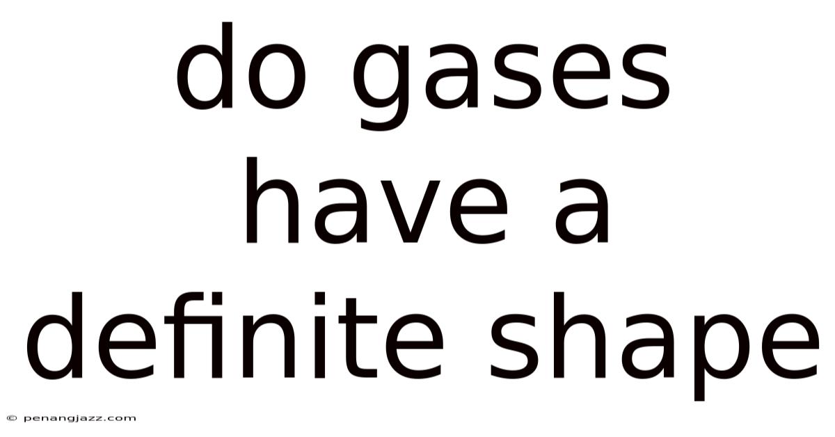 Do Gases Have A Definite Shape