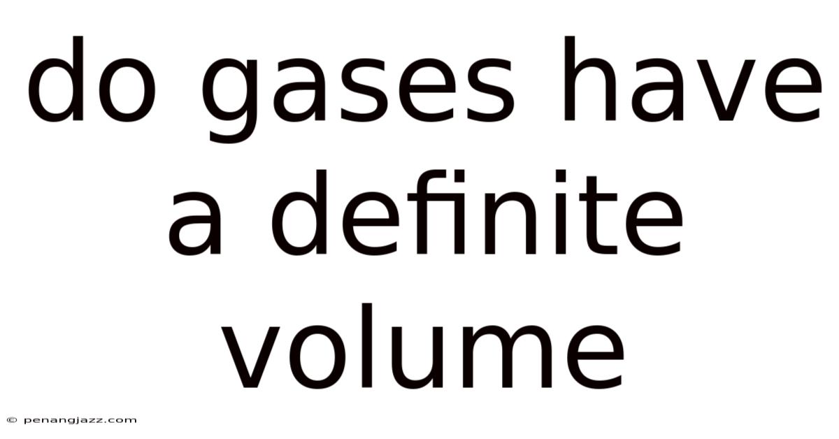 Do Gases Have A Definite Volume