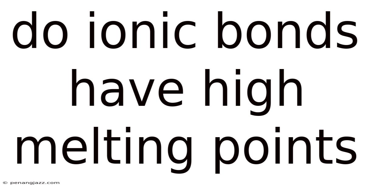 Do Ionic Bonds Have High Melting Points