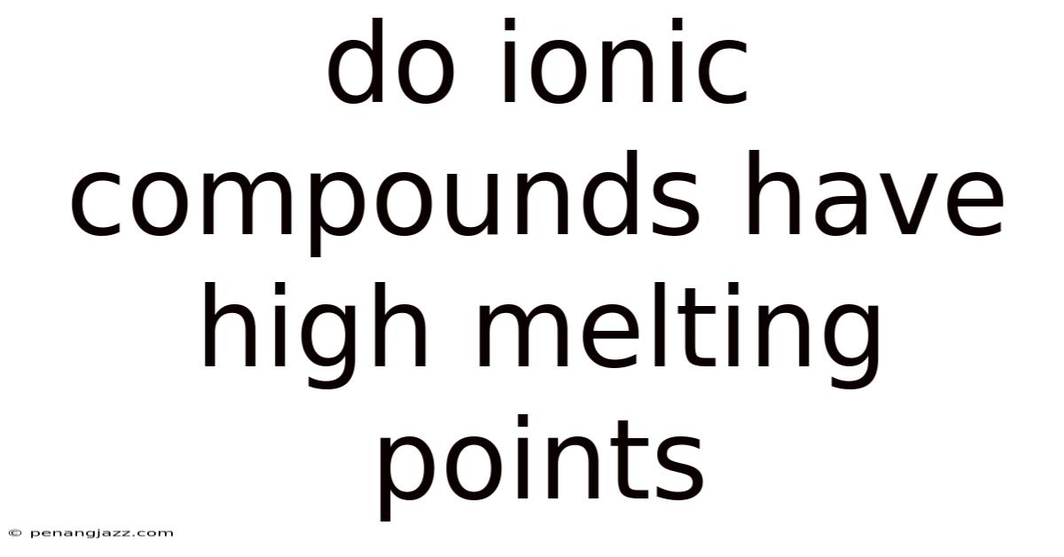 Do Ionic Compounds Have High Melting Points
