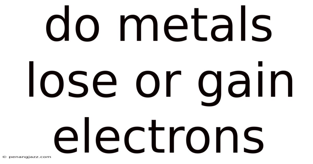 Do Metals Lose Or Gain Electrons