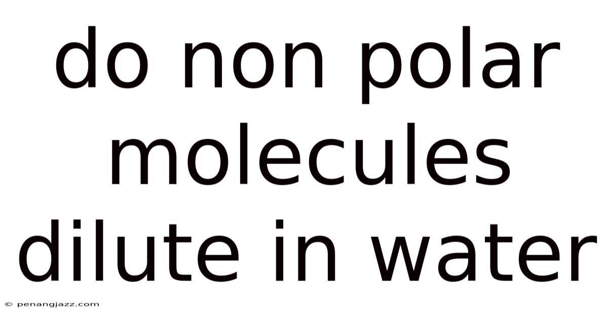 Do Non Polar Molecules Dilute In Water