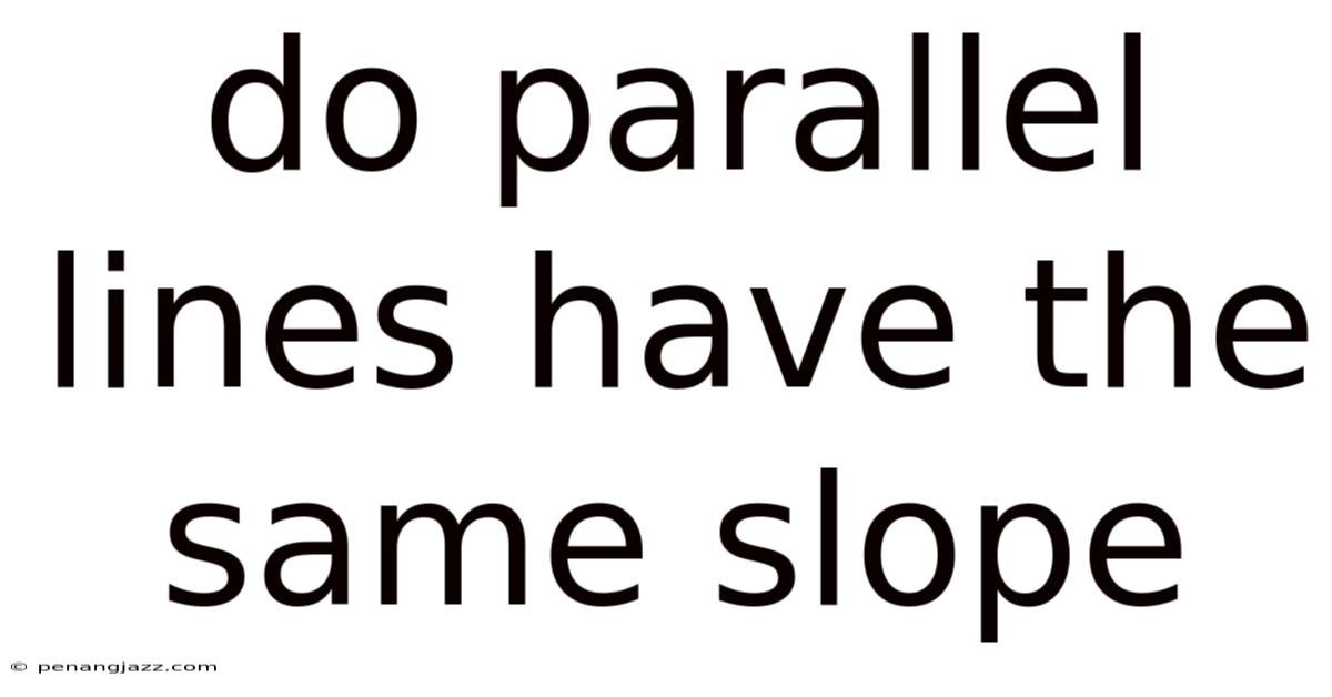 Do Parallel Lines Have The Same Slope