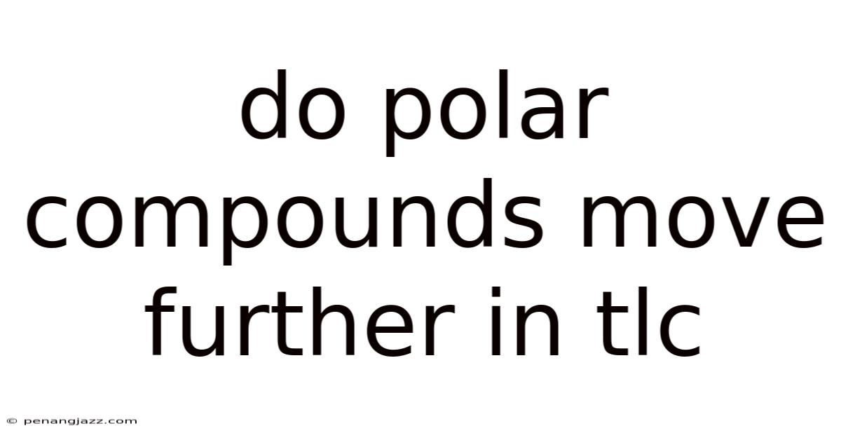 Do Polar Compounds Move Further In Tlc