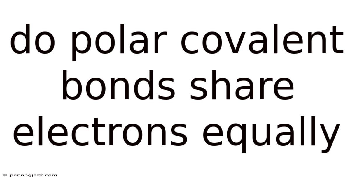 Do Polar Covalent Bonds Share Electrons Equally