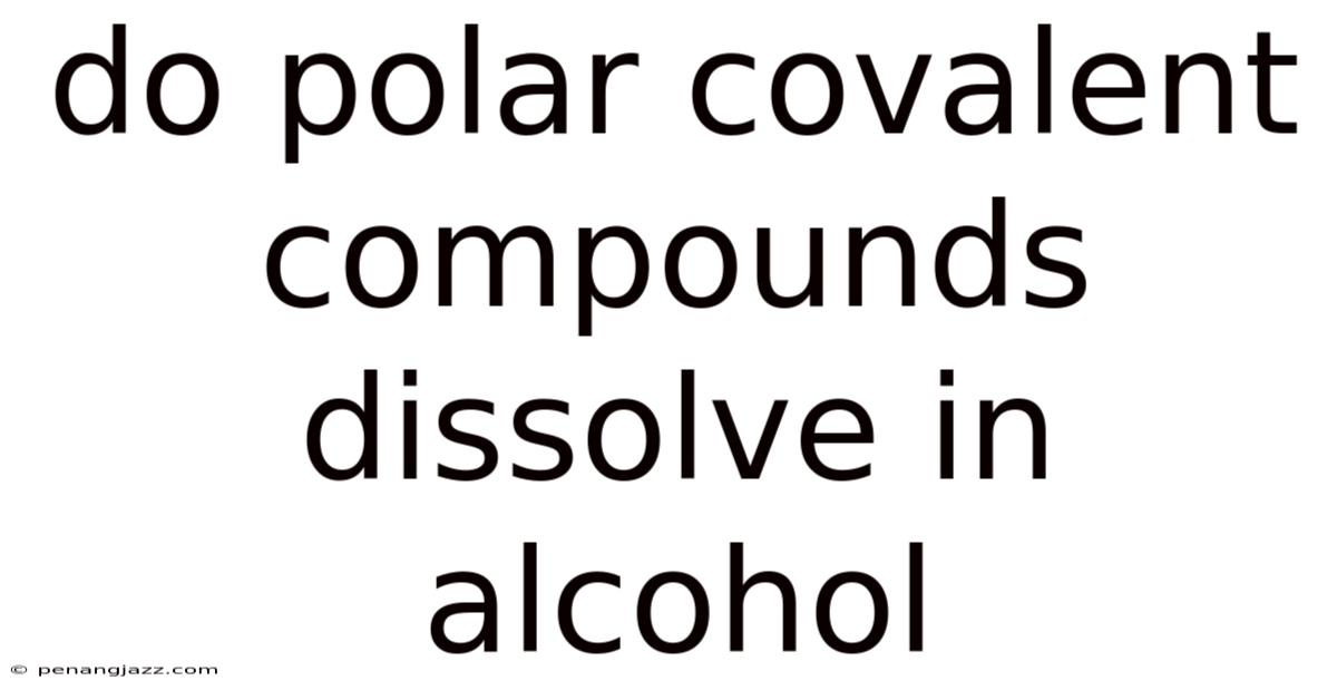 Do Polar Covalent Compounds Dissolve In Alcohol