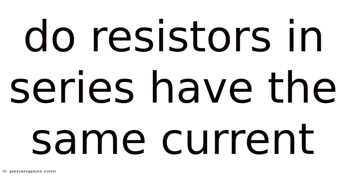 Do Resistors In Series Have The Same Current