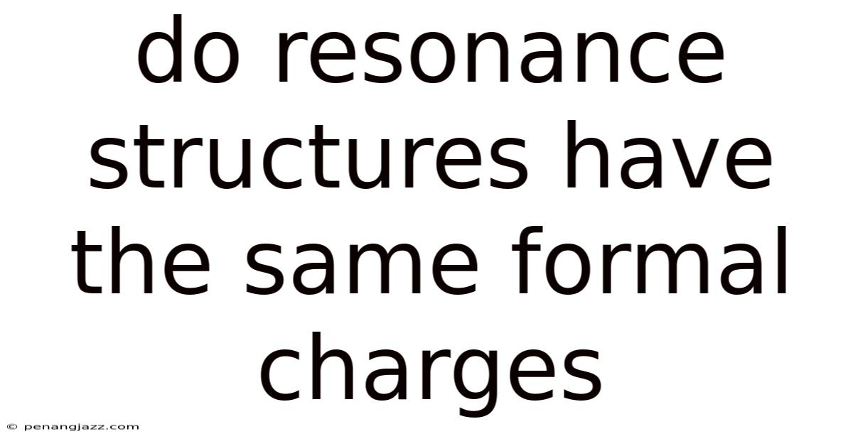 Do Resonance Structures Have The Same Formal Charges