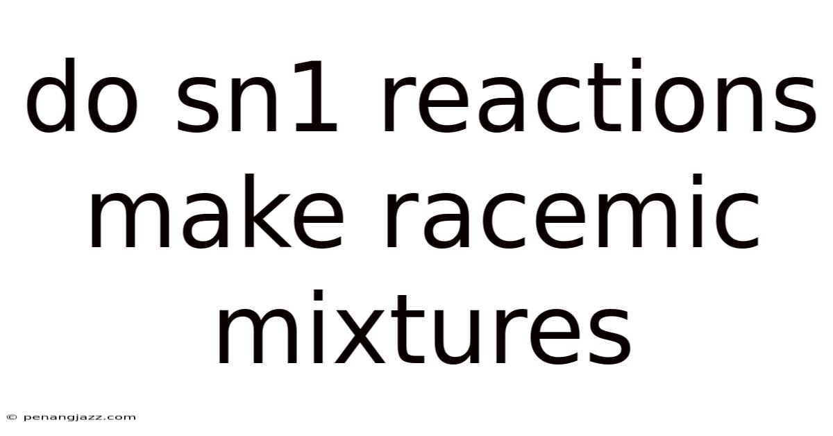 Do Sn1 Reactions Make Racemic Mixtures