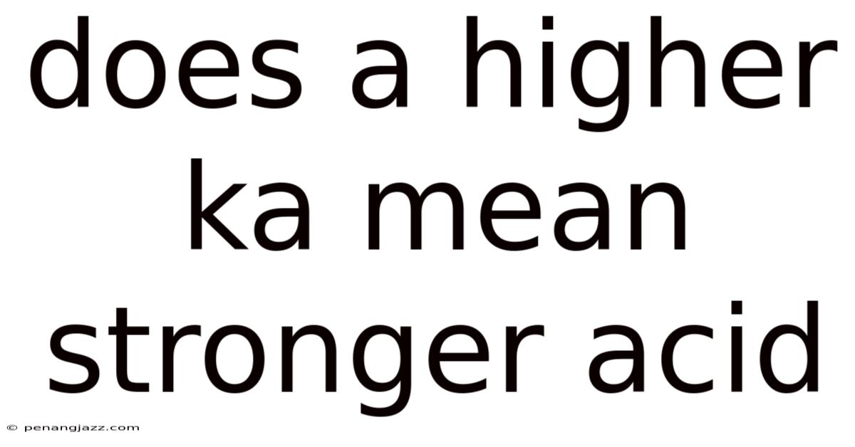 Does A Higher Ka Mean Stronger Acid