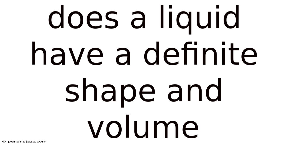 Does A Liquid Have A Definite Shape And Volume