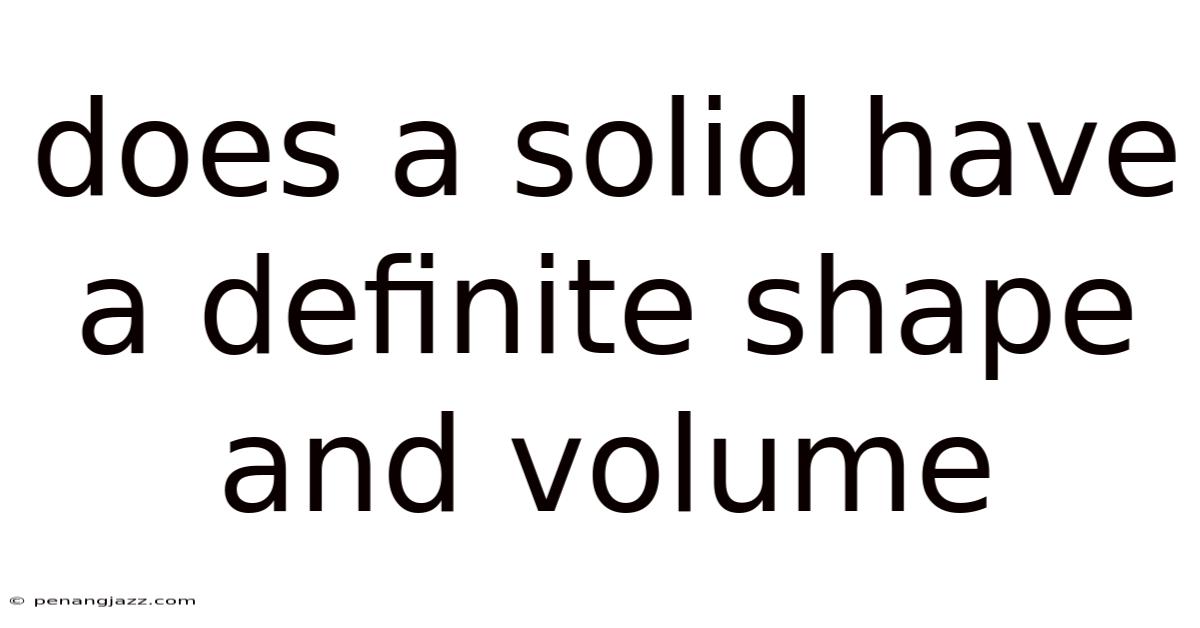 Does A Solid Have A Definite Shape And Volume