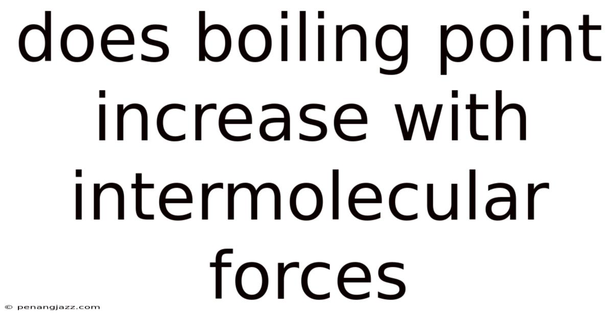 Does Boiling Point Increase With Intermolecular Forces