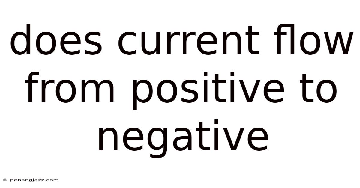 Does Current Flow From Positive To Negative