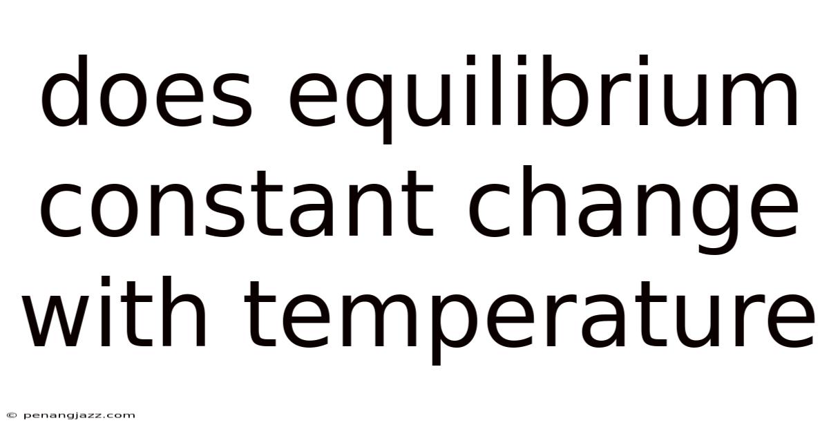 Does Equilibrium Constant Change With Temperature