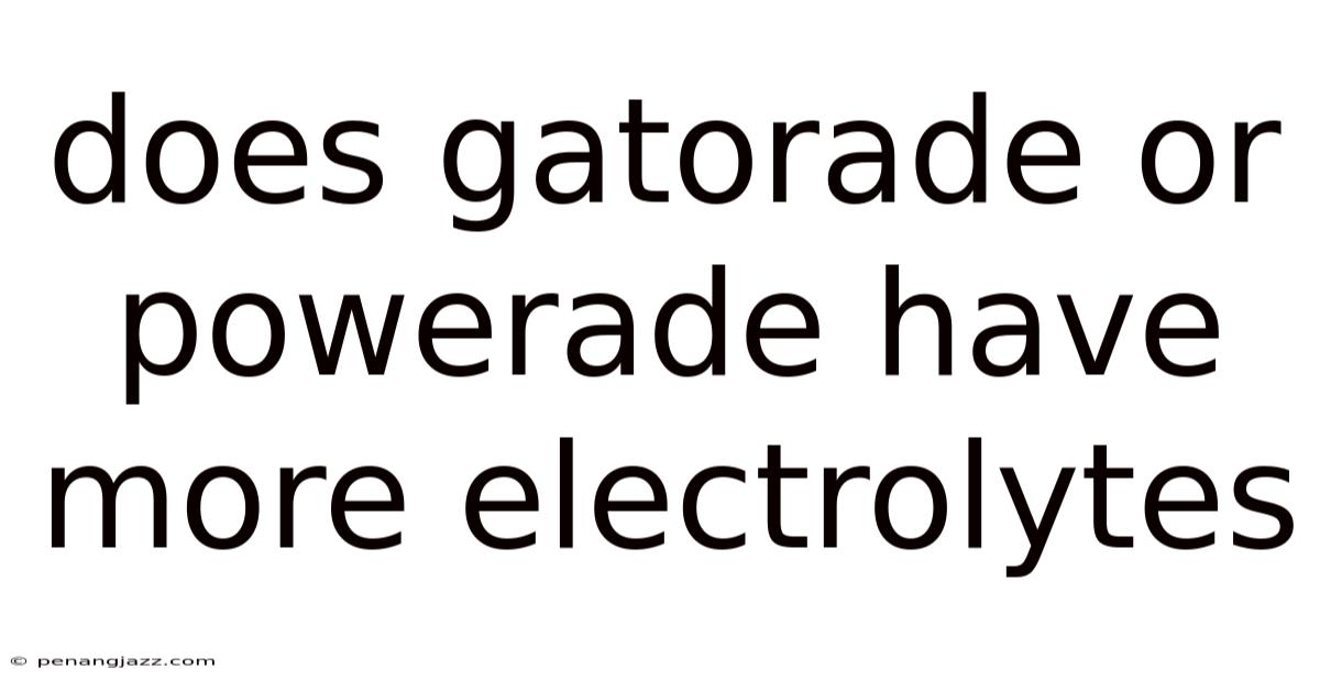 Does Gatorade Or Powerade Have More Electrolytes