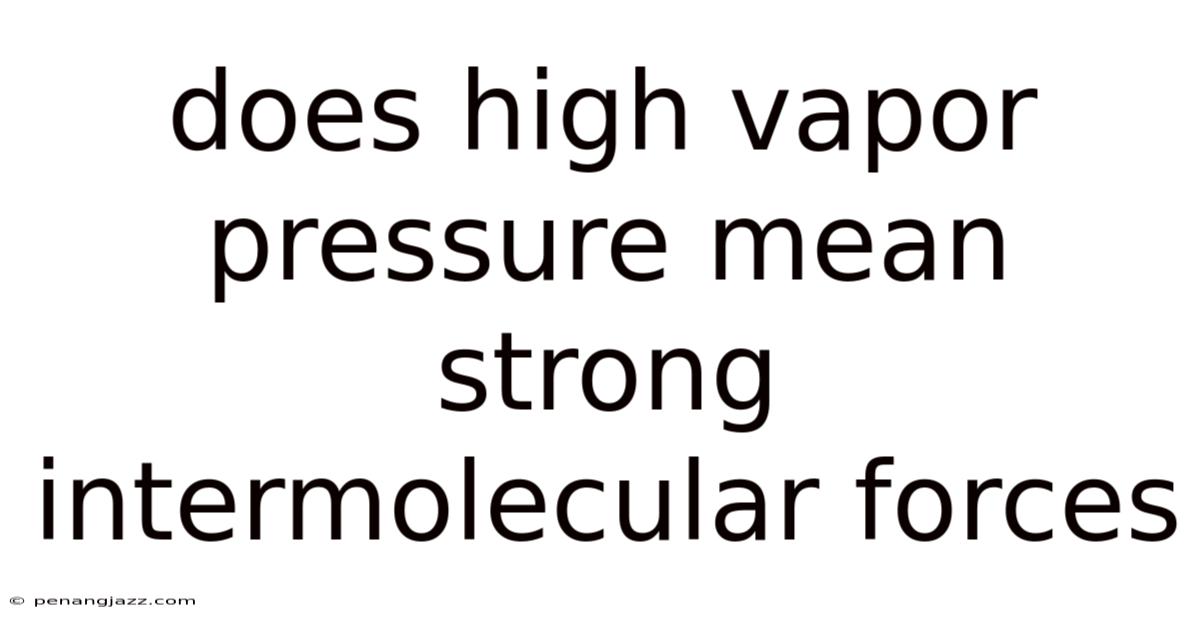 Does High Vapor Pressure Mean Strong Intermolecular Forces