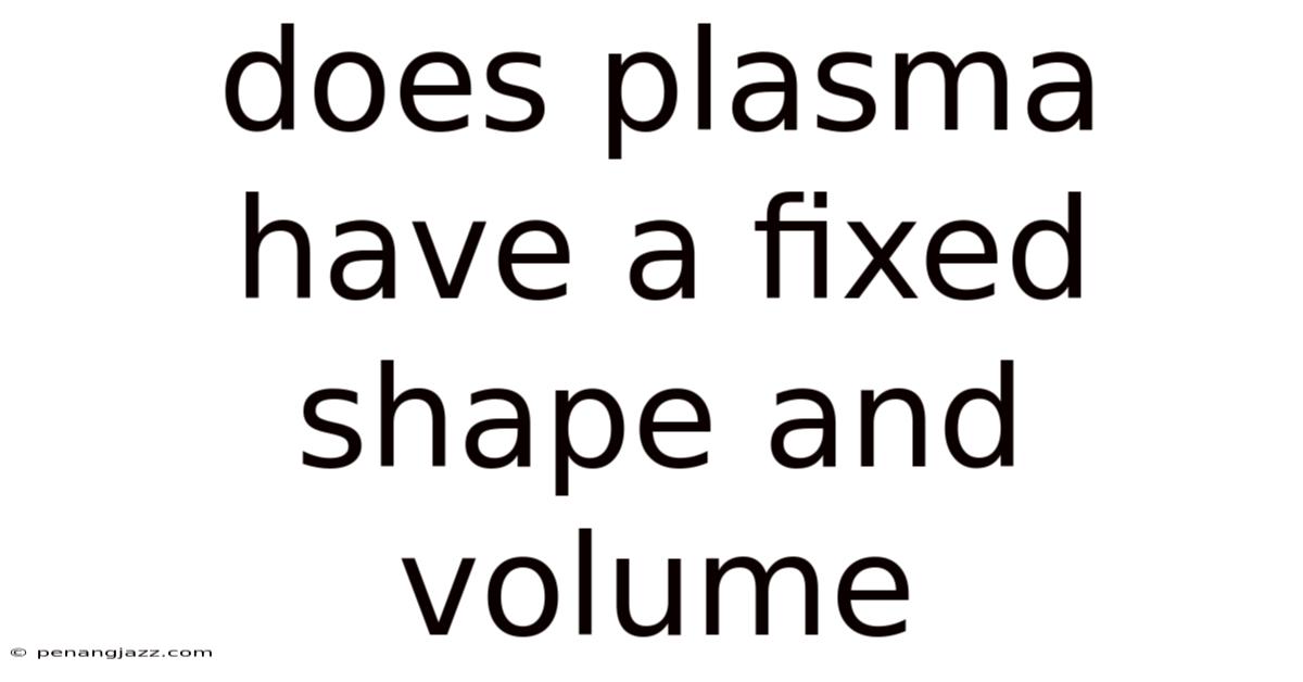 Does Plasma Have A Fixed Shape And Volume