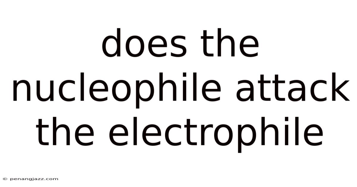 Does The Nucleophile Attack The Electrophile
