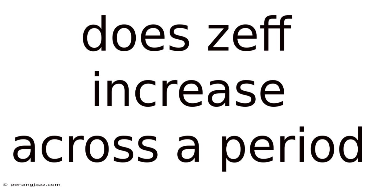 Does Zeff Increase Across A Period