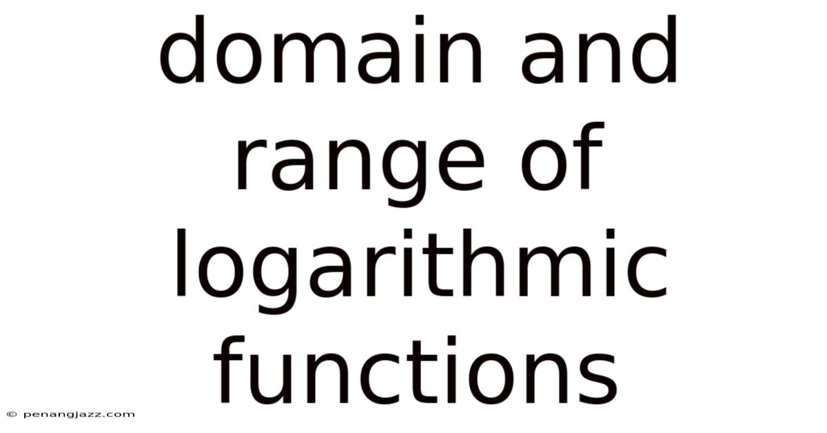 Domain And Range Of Logarithmic Functions