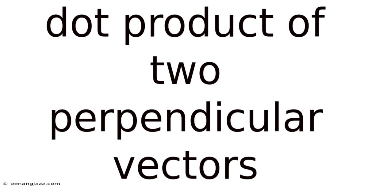 Dot Product Of Two Perpendicular Vectors