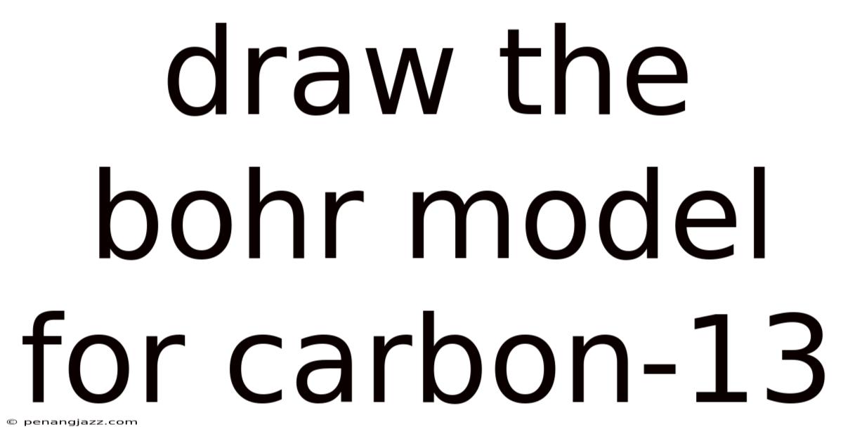 Draw The Bohr Model For Carbon-13