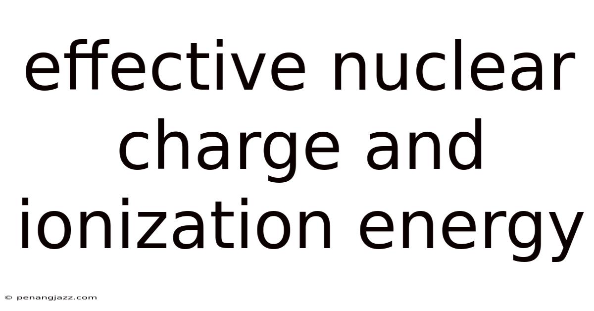Effective Nuclear Charge And Ionization Energy