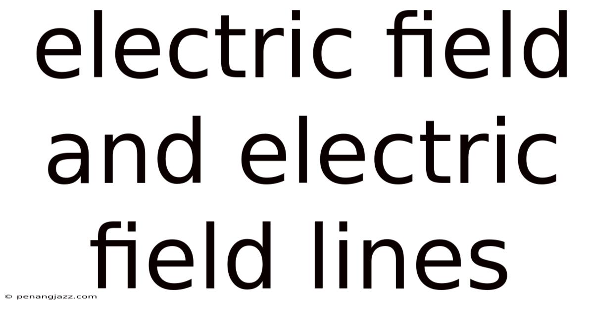 Electric Field And Electric Field Lines