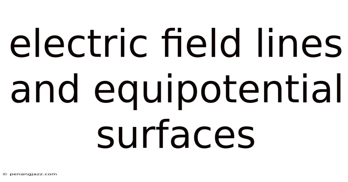 Electric Field Lines And Equipotential Surfaces