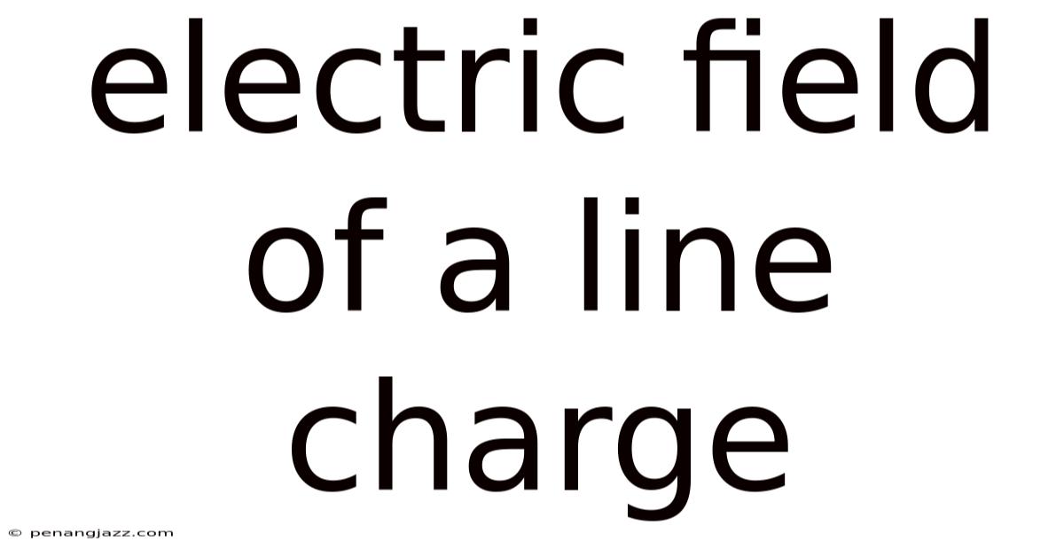 Electric Field Of A Line Charge