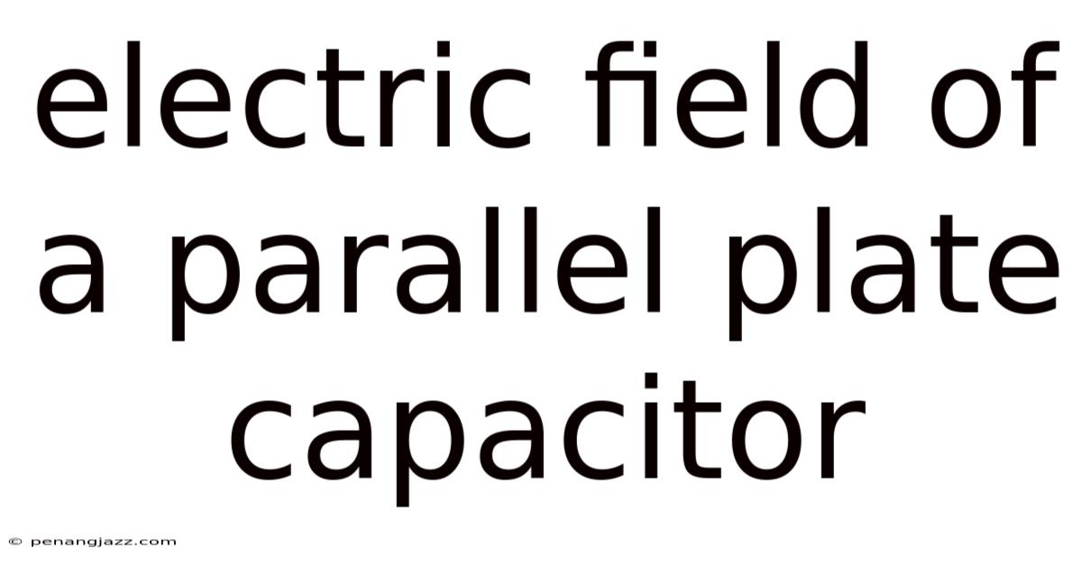 Electric Field Of A Parallel Plate Capacitor