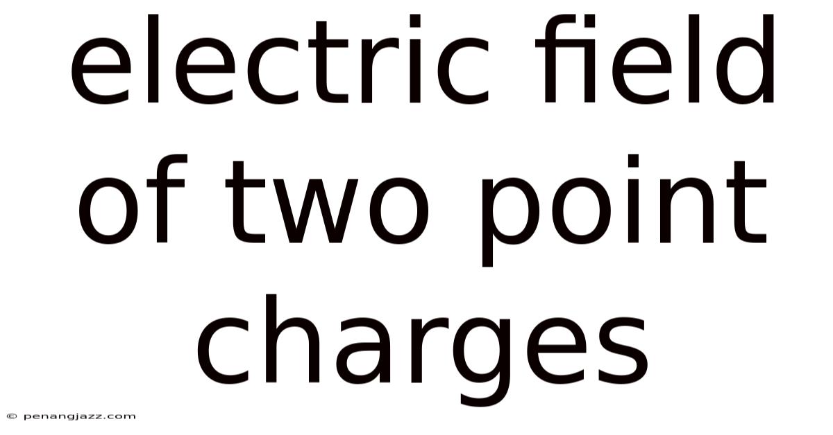Electric Field Of Two Point Charges