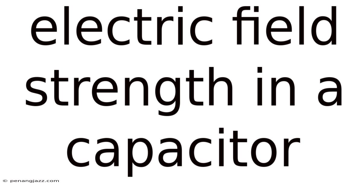 Electric Field Strength In A Capacitor