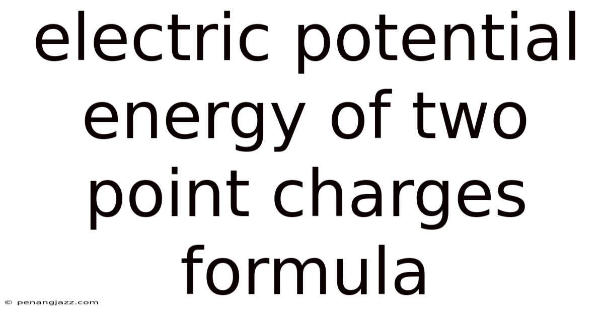 Electric Potential Energy Of Two Point Charges Formula