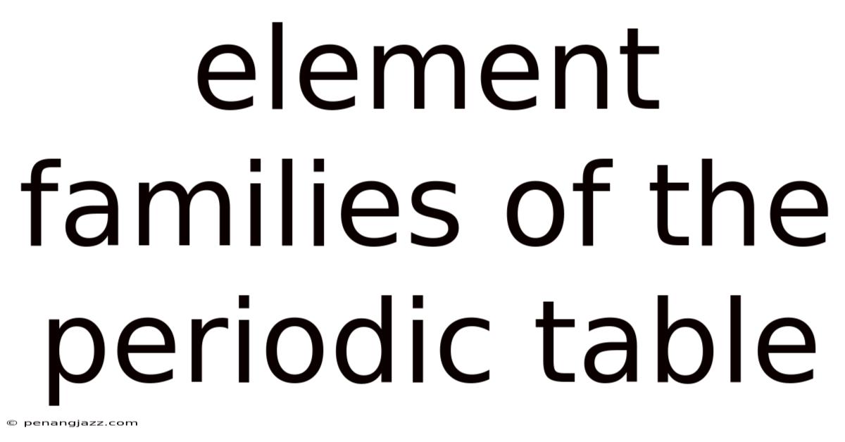 Element Families Of The Periodic Table