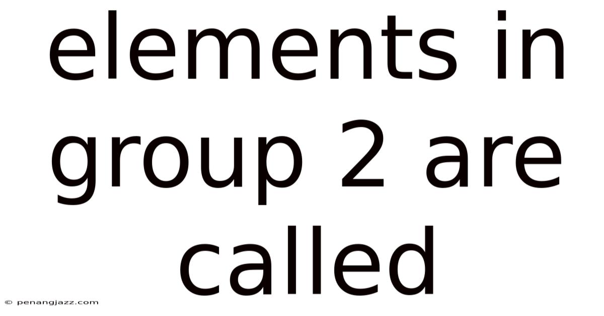 Elements In Group 2 Are Called