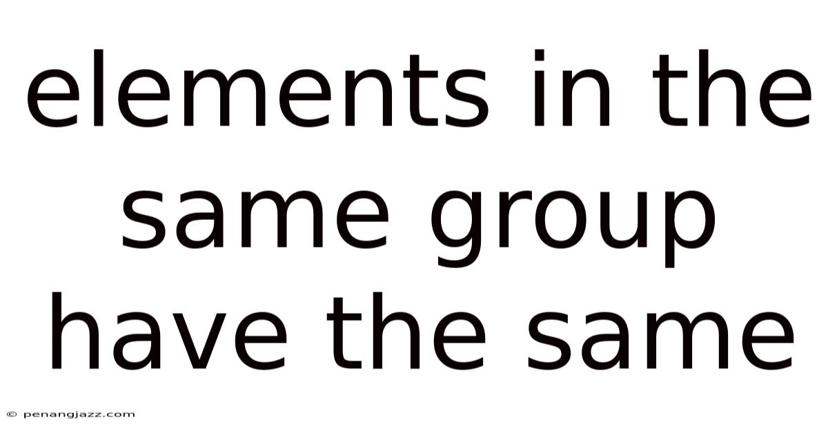 Elements In The Same Group Have The Same