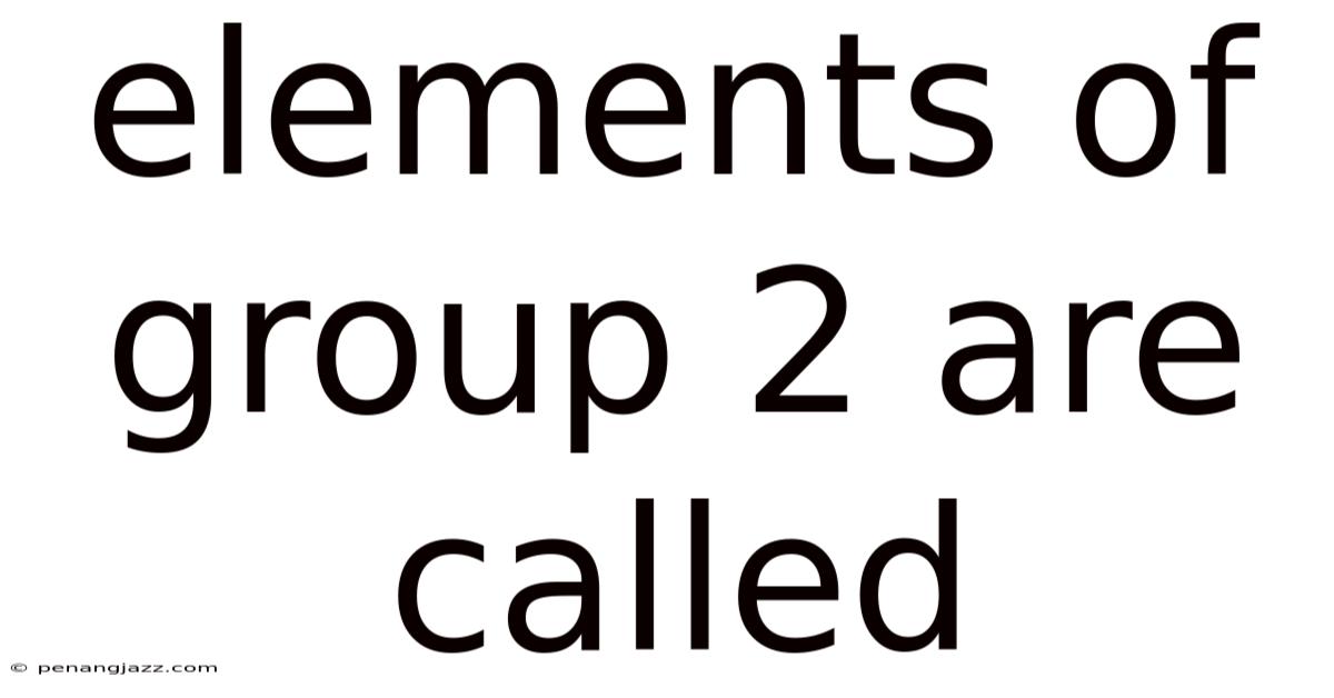 Elements Of Group 2 Are Called
