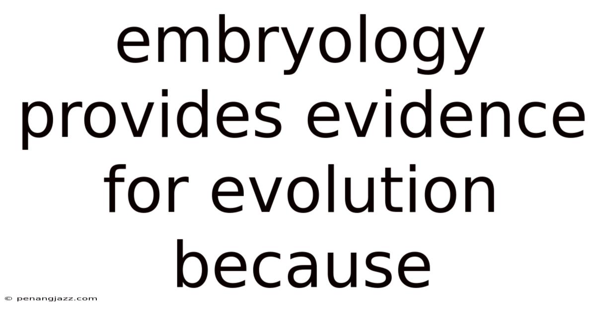 Embryology Provides Evidence For Evolution Because