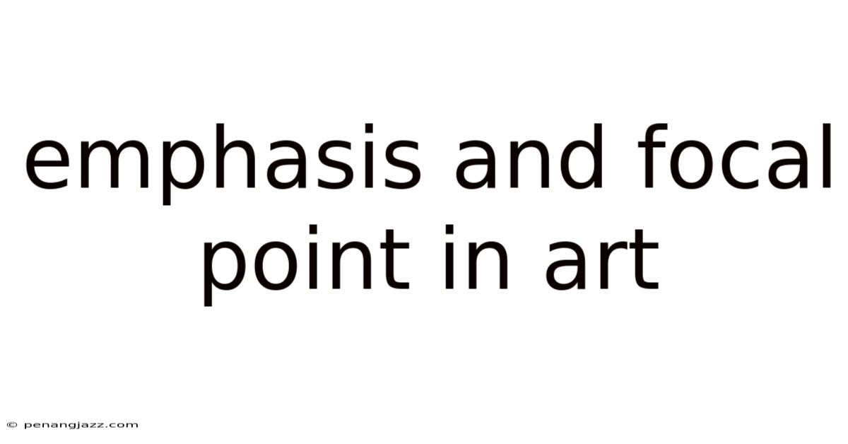 Emphasis And Focal Point In Art