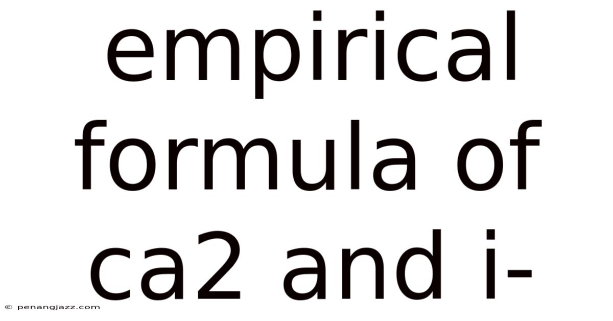 Empirical Formula Of Ca2 And I-