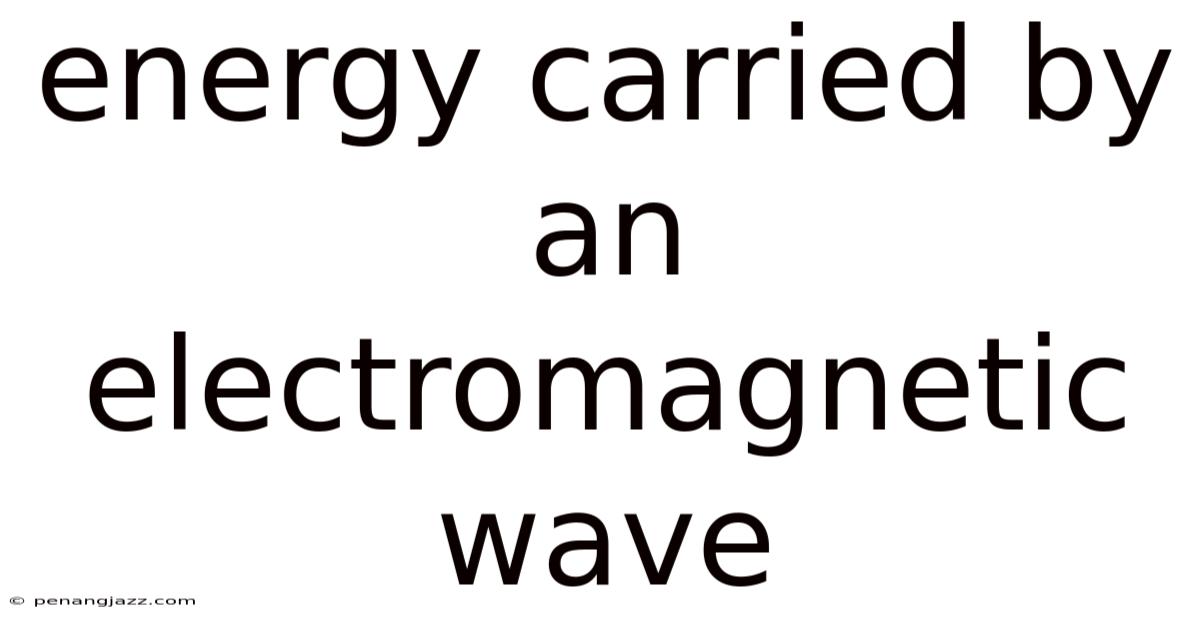 Energy Carried By An Electromagnetic Wave
