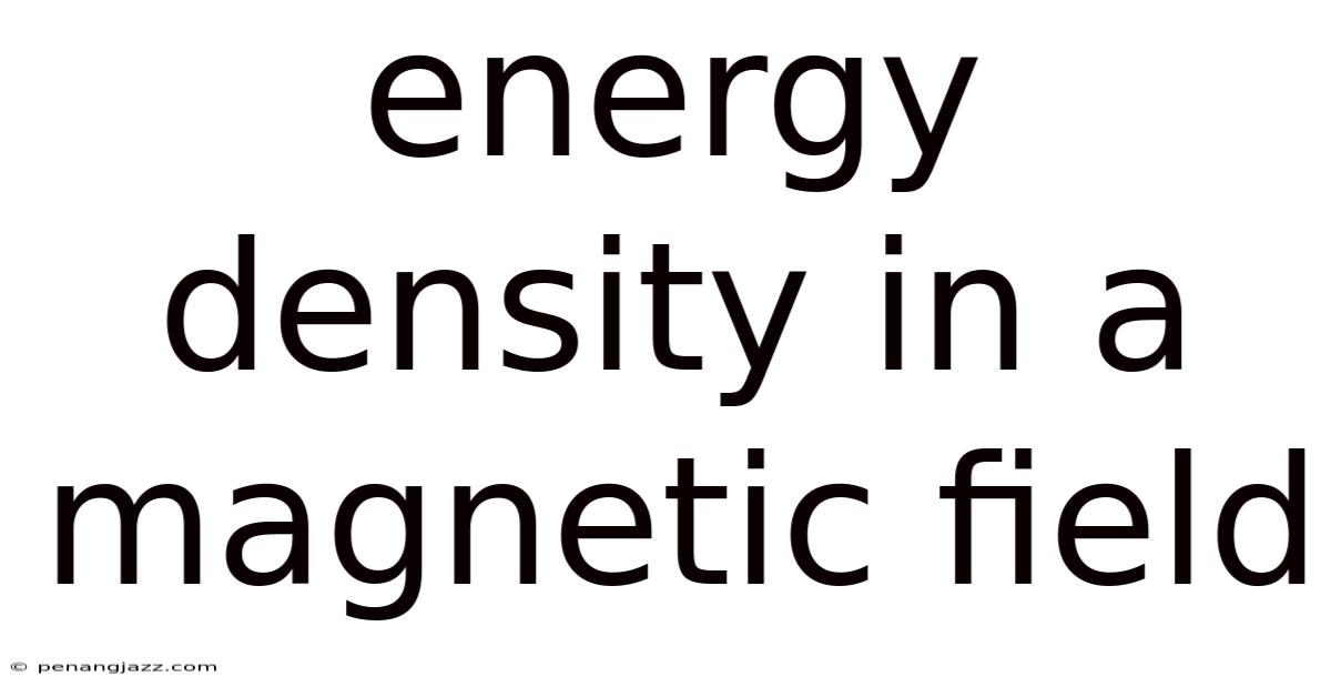 Energy Density In A Magnetic Field